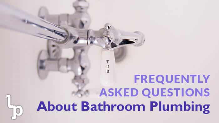 Frequently Asked Questions About Bathroom Plumbing | London Plumbing | Residential Plumber Services in London Ontario