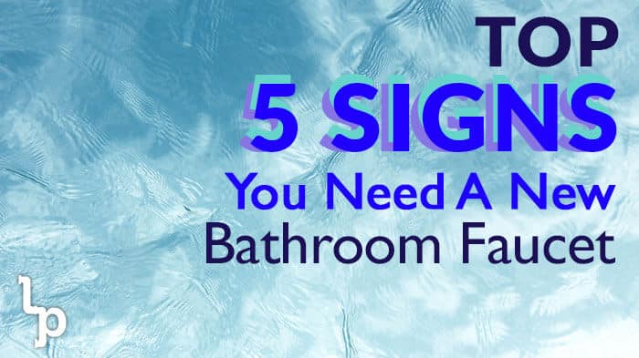Top 5 Signs You Need A New Bathroom Faucet | Residential Plumbing London | London Ontario Plumbing