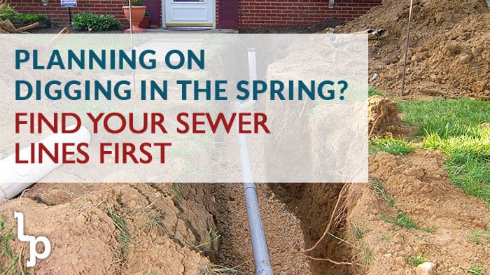 Planning On Digging In The Spring? Find Your Sewer Lines First | London Plumbing | Residential Plumber Services in London Ontario