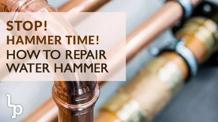 Stop! Hammer Time! How To Repair Water Hammer | London Plumbing | Residential Plumber Services in London Ontario